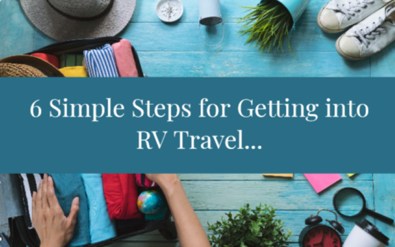 6 Simple Steps for Getting into RV Travel